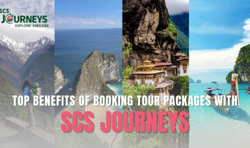 Top Benefits of Booking Tour Packages with SCS Journeys: Why Expertise Matters