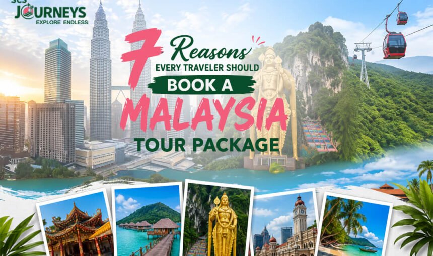 7 Reasons Every Traveler Should Book a Malaysia Tour Package