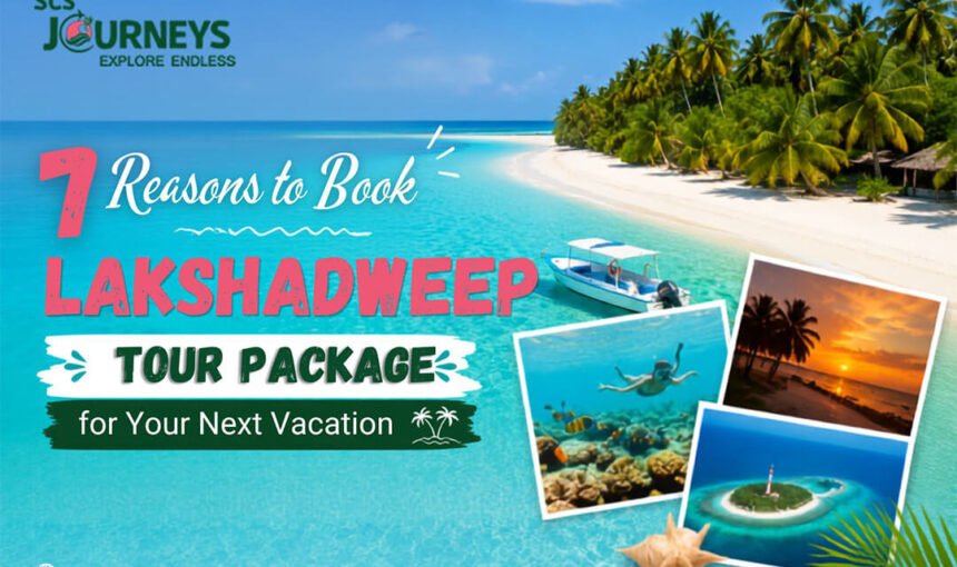 7 Reasons to Book a Lakshadweep Tour Package for Your Next Vacation