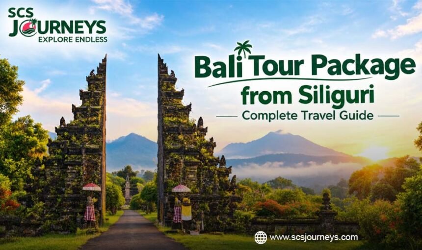 Bali Tour Packages from Siliguri: Complete Travel Guide