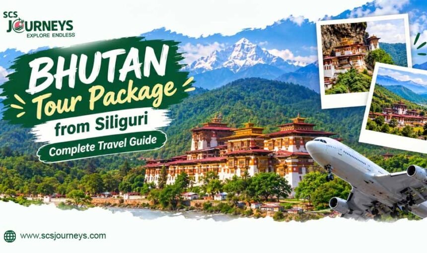 Bhutan Tour Packages from Siliguri: Complete Travel Guide